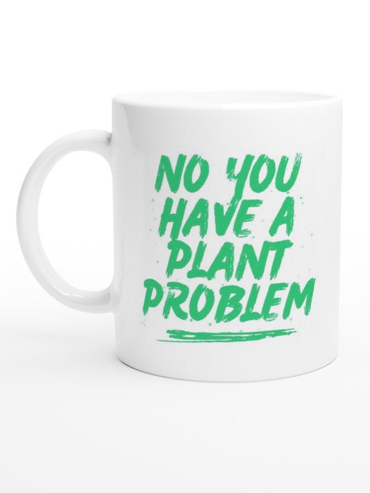 No You Have A Plant Problem Mug